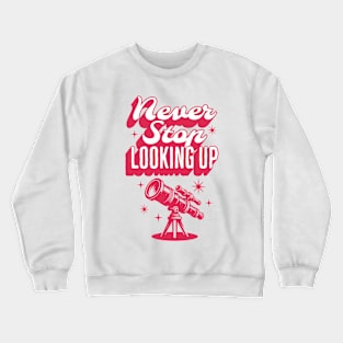 Quote Never Stop Looking Up Crewneck Sweatshirt